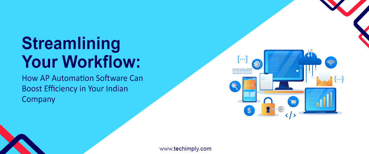 Streamlining Your Workflow: How AP Automation Software Can Boost Efficiency in Your Indian Company